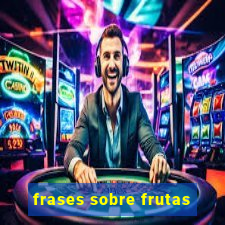 frases sobre frutas